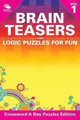Brain Teasers and Logic Puzzles for Fun Vol 1