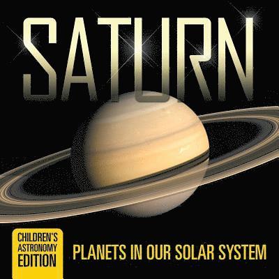 Saturn Planets in Our Solar System Children's Astronomy Edition