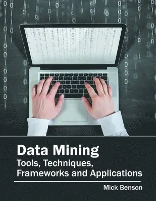 Mick Benson - Data Mining: Tools, Techniques, Frameworks and Applications, Inbunden. Tillgänglighet: Lägg i varukorg