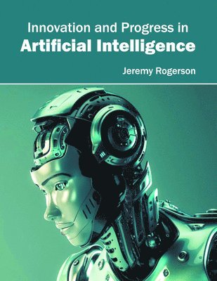 Jeremy Rogerson - Innovation and Progress in Artificial Intelligence, Inbunden