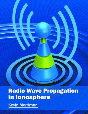 Kevin Merriman - Radio Wave Propagation in Ionosphere, Inbunden