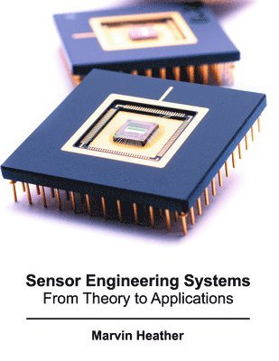 Marvin Heather - Sensor Engineering Systems: From Theory to Applications, Inbunden. Tillgänglighet: Lägg i varukorg