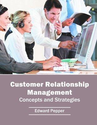 Edward Pepper - Customer Relationship Management: Concepts and Strategies, Inbunden. Tillgänglighet: Lägg i varukorg