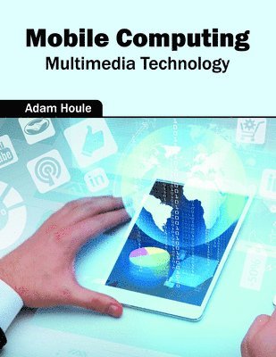 Adam Houle - Mobile Computing: Multimedia Technology, Inbunden