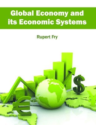 Rupert Fry - Global Economy and Its Economic Systems, Inbunden