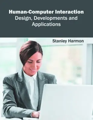 Stanley Harmon - Human-Computer Interaction: Design, Developments and Applications, Inbunden. Tillgänglighet: Lägg i varukorg
