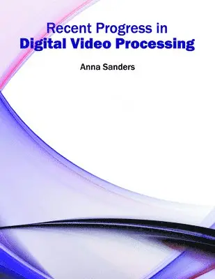 Anna Sanders - Recent Progress in Digital Video Processing, Inbunden. Tillgänglighet: Lägg i varukorg