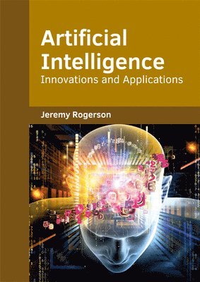 Jeremy Rogerson - Artificial Intelligence: Innovations and Applications, Inbunden