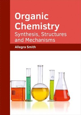 Allegra Smith - Organic Chemistry: Synthesis, Structures and Mechanisms, Inbunden
