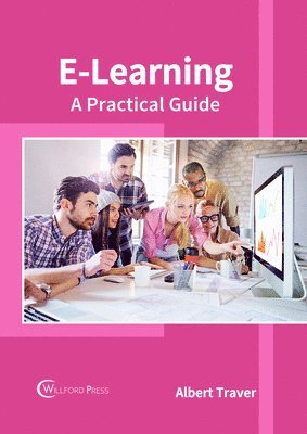 Albert Traver - E-Learning: A Practical Guide, Inbunden