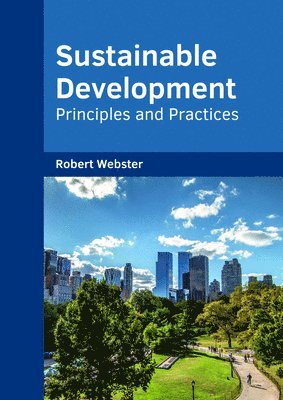 Robert Webster - Sustainable Development: Principles and Practices, Inbunden. Tillgänglighet: Lägg i varukorg