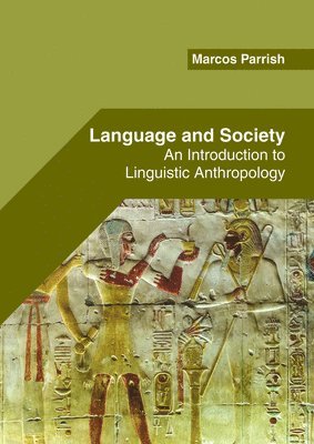 Marcos Parrish - Language and Society: An Introduction to Linguistic Anthropology, Inbunden