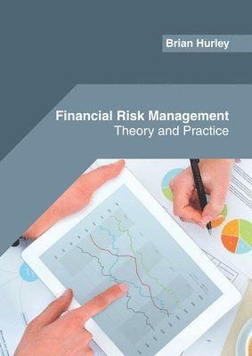 Brian Hurley - Financial Risk Management: Theory and Practice, Inbunden
