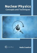 Nuclear Physics: Concepts and Techniques