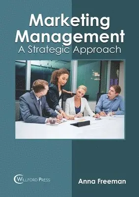 Anna Freeman - Marketing Management: A Strategic Approach, Inbunden. Tillgänglighet: Lägg i varukorg