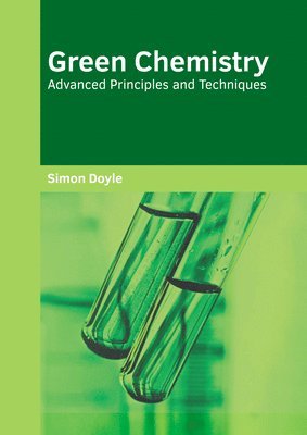 Simon Doyle - Green Chemistry: Advanced Principles and Techniques, Inbunden. Tillgänglighet: Lägg i varukorg
