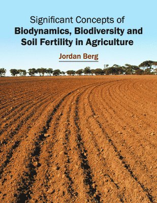 Jordan Berg - Significant Concepts of Biodynamics, Biodiversity and Soil Fertility in Agriculture, Inbunden. Tillgänglighet: Lägg i varukorg