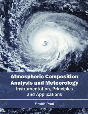 Smith Paul - Atmospheric Composition Analysis and Meteorology: Instrumentation, Principles and Applications, Inbunden. Tillgänglighet: Lägg i varukorg