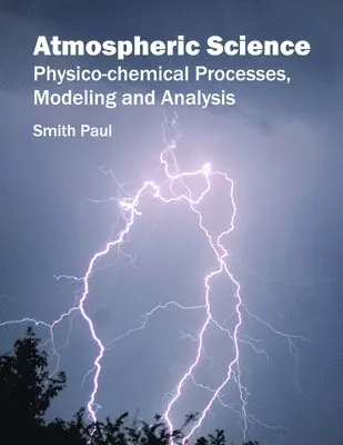 Smith Paul - Atmospheric Science: Physico-Chemical Processes, Modeling and Analysis, Inbunden. Tillgänglighet: Lägg i varukorg