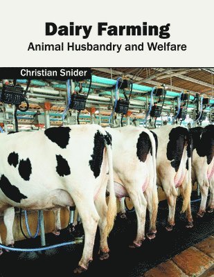 Christian Snider - Dairy Farming: Animal Husbandry and Welfare, Inbunden