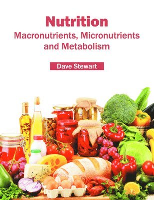 Research and Education Association - Nutrition: Macronutrients, Micronutrients and Metabolism, Inbunden