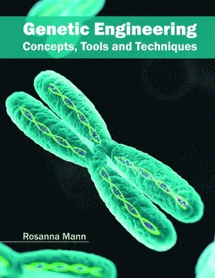 Rosanna Mann - Genetic Engineering: Concepts, Tools and Techniques, Inbunden. Tillgänglighet: Lägg i varukorg