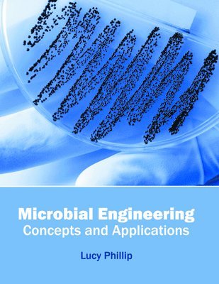 Lucy Phillip - Microbial Engineering: Concepts and Applications, Inbunden