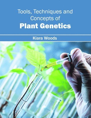 Kiara Woods - Tools, Techniques and Concepts of Plant Genetics, Inbunden