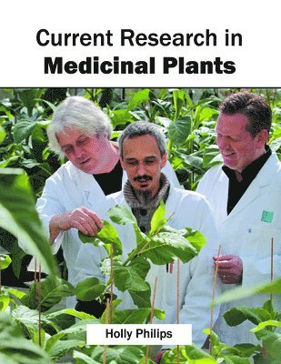 Holly Philips - Current Research in Medicinal Plants, Inbunden