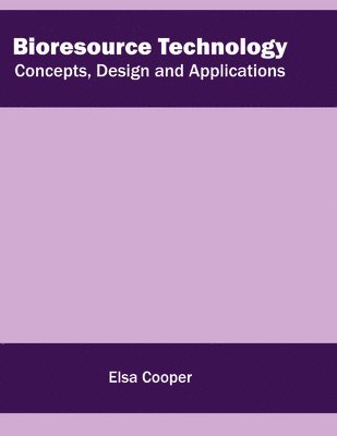 Elsa Cooper - Bioresource Technology: Concepts, Design and Applications, Inbunden