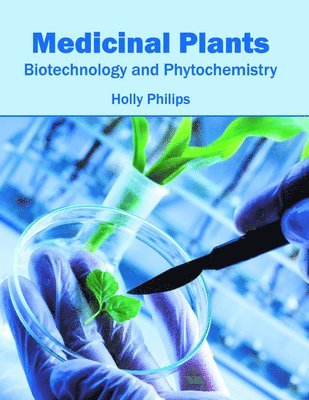 Holly Philips - Medicinal Plants: Biotechnology and Phytochemistry, Inbunden