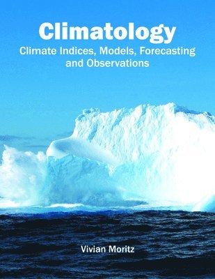 Vivian Moritz - Climatology: Climate Indices, Models, Forecasting and Observations, Inbunden
