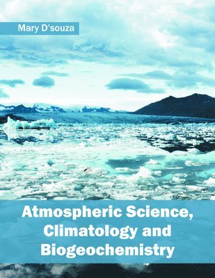 Mary D'Souza - Atmospheric Science, Climatology and Biogeochemistry, Inbunden. Tillgänglighet: Lägg i varukorg