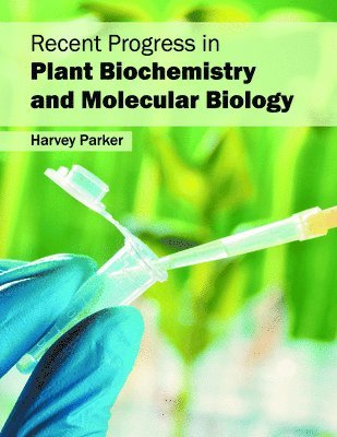 Harvey Parker - Recent Progress in Plant Biochemistry and Molecular Biology, Inbunden