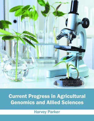 Harvey Parker - Current Progress in Agricultural Genomics and Allied Sciences, Inbunden
