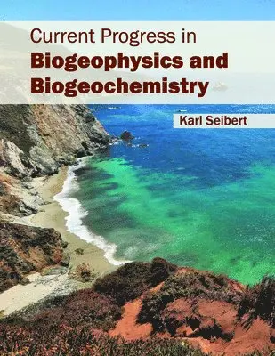 Karl Seibert - Current Progress in Biogeophysics and Biogeochemistry, Inbunden. Tillgänglighet: Lägg i varukorg