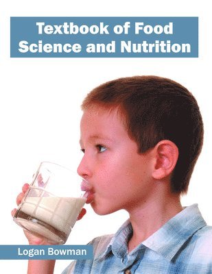 Logan Bowman - Textbook of Food Science and Nutrition, Inbunden