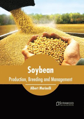 Albert Marinelli - Soybean: Production, Breeding and Management, Inbunden