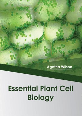 Agatha Wilson - Essential Plant Cell Biology, Inbunden