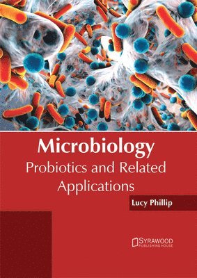 Lucy Phillip - Microbiology: Probiotics and Related Applications, Inbunden