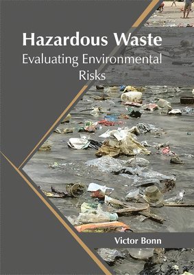 Victor Bonn - Hazardous Waste: Evaluating Environmental Risks, Inbunden. Tillgänglighet: Lägg i varukorg