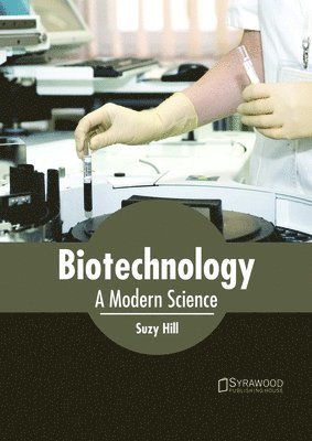 Suzy Hill - Biotechnology: A Modern Science, Inbunden