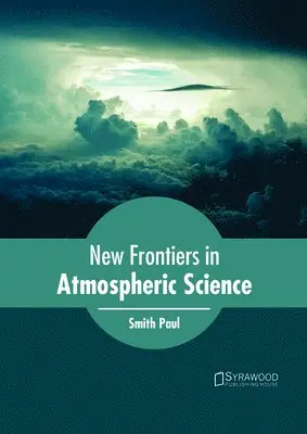Smith Paul - New Frontiers in Atmospheric Science, Inbunden. Tillgänglighet: Lägg i varukorg