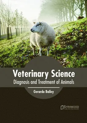 Gerardo Bailey - Veterinary Science: Diagnosis and Treatment of Animals, Inbunden. Tillgänglighet: Lägg i varukorg