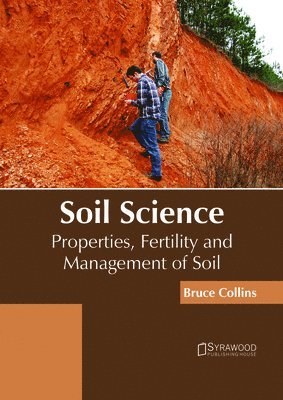 Bruce Collins - Soil Science: Properties, Fertility and Management of Soil, Inbunden