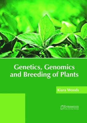Kiara Woods - Genetics, Genomics and Breeding of Plants, Inbunden