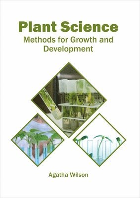 Agatha Wilson - Plant Science: Methods for Growth and Development, Inbunden