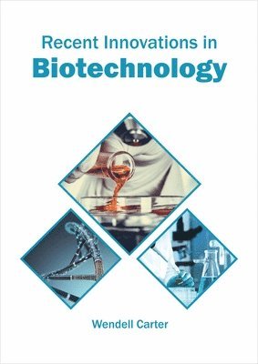 Wendell Carter - Recent Innovations in Biotechnology, Inbunden
