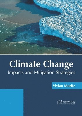 Vivian Moritz - Climate Change: Impacts and Mitigation Strategies, Inbunden