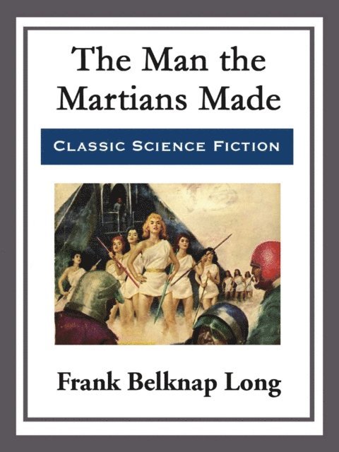 Frank Belknap Long - Man the Martians Made, E-bok